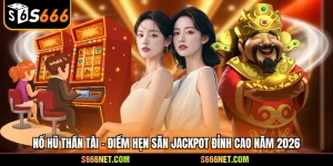 Nổ hũ Thần Tài - Điểm hẹn săn jackpot đỉnh cao năm 2026